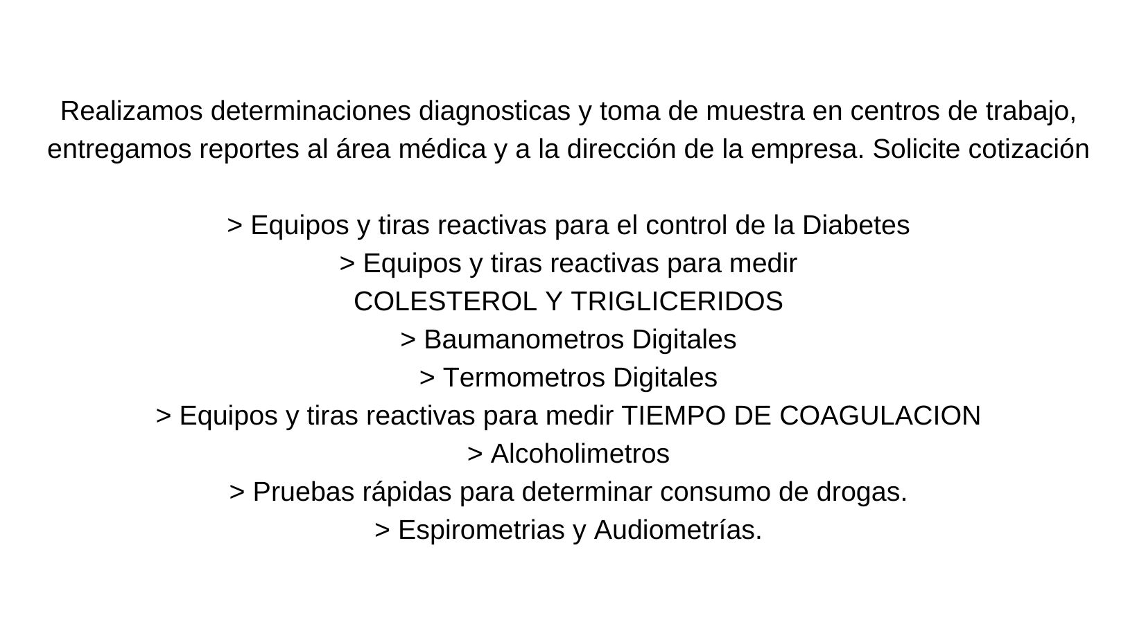 • Jeringas • Agujas • Bisturis • Suturas • Gasas y Vendas • Apositos • Ropa desechable • Antisepticos • Condones • Cateteres • Recolectores • Y muchos productos más. (3)